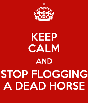 keep-calm-and-stop-flogging-a-dead-horse